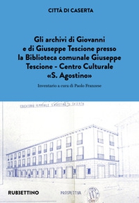 Gli archivi di Giovanni e di Giuseppe Tescione presso la Biblioteca comunale Giuseppe Tescione Centro Culturale «S. Agostino» - Librerie.coop Gli archivi di Giovanni e di Giuseppe Tescione presso la Biblioteca comunale Giuseppe Tescione Centro Culturale «S. Agostino» - Librerie.coop
