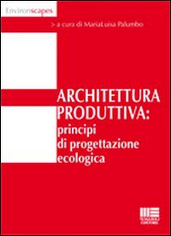 Architettura produttiva. Principi di progettazione ecologica - Librerie.coop Architettura produttiva. Principi di progettazione ecologica - Librerie.coop