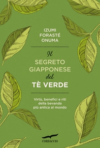 Il segreto giapponese del tè verde. Virtù, benefici e riti della bevanda più antica al mondo - Librerie.coop Il segreto giapponese del tè verde. Virtù, benefici e riti della bevanda più antica al mondo - Librerie.coop