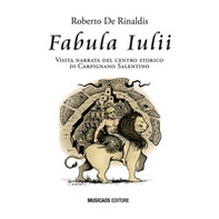 Fabula Iulii. Visita narrata del centro storico di Carpignano Salentino - Librerie.coop