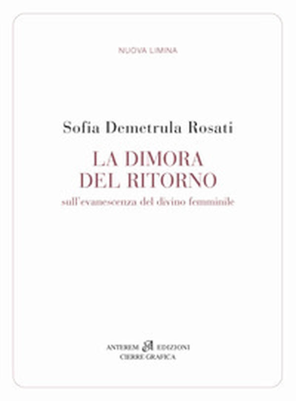 La dimora del ritorno. Sull'evanescenza del divino femminile - Librerie.coop