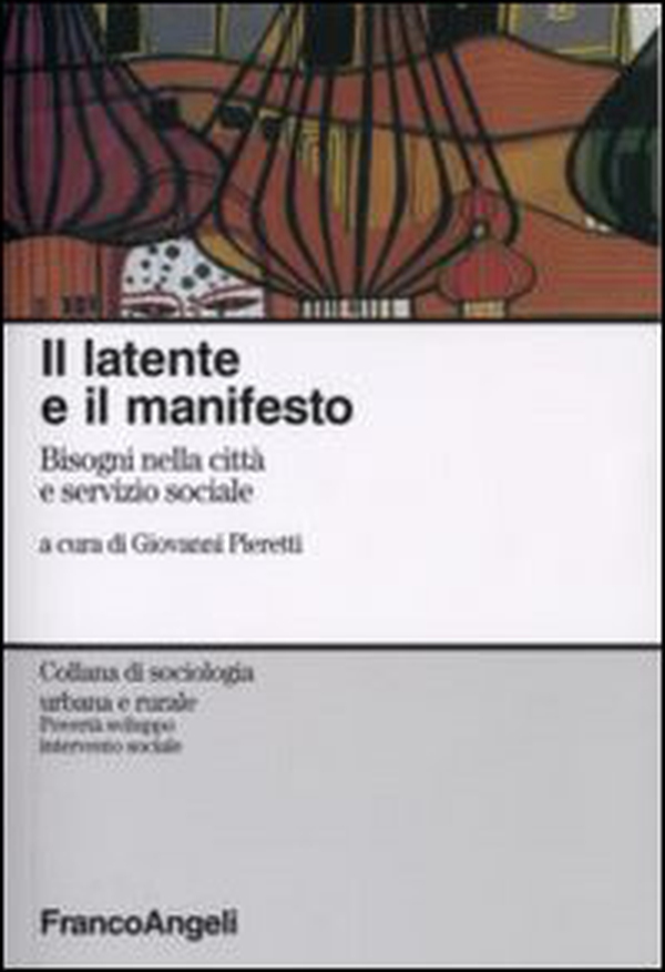 Il latente e il manifesto. Bisogni nella città e servizio sociale - Librerie.coop Il latente e il manifesto. Bisogni nella città e servizio sociale - Librerie.coop