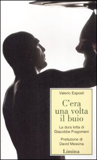 C'era una volta il buio. La dura lotta di Giacobbe Fragomeni - Librerie.coop