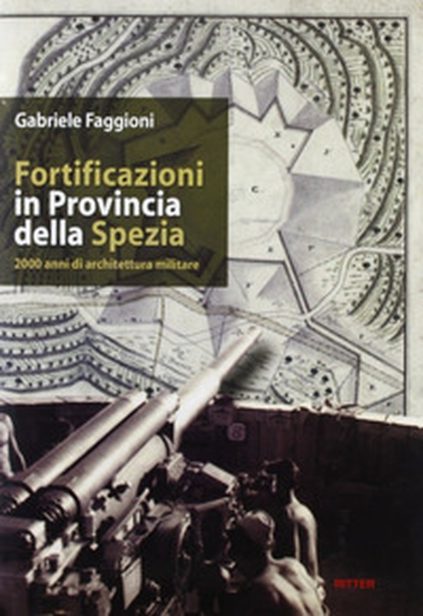 Fortificazioni in provincia della Spezia. 2000 anni di architettura militare - Librerie.coop Fortificazioni in provincia della Spezia. 2000 anni di architettura militare - Librerie.coop