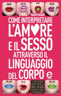 Come interpretare l'amore e il sesso attraverso il linguaggio del corpo - Librerie.coop