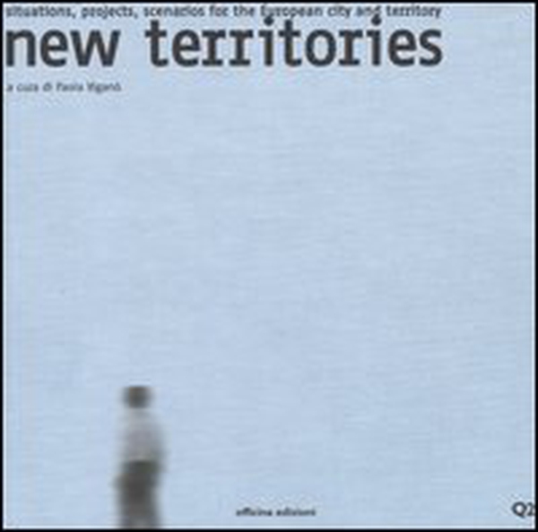New territories. Situations, projects, scenarios for the European city and territory. Ediz. italiana e inglese - Librerie.coop New territories. Situations, projects, scenarios for the European city and territory. Ediz. italiana e inglese - Librerie.coop