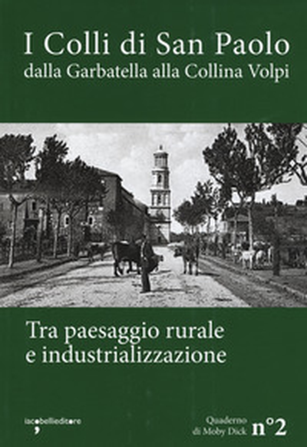 I colli di San Paolo. Dalla Garbatella alla Collina Volpi tra paesaggio rurale e industrializzazione - Librerie.coop I colli di San Paolo. Dalla Garbatella alla Collina Volpi tra paesaggio rurale e industrializzazione - Librerie.coop