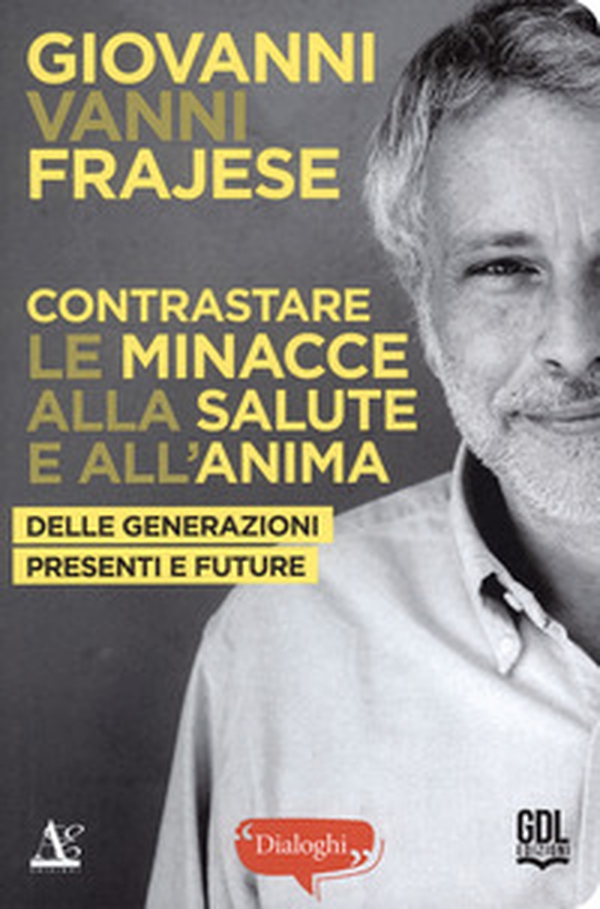 Contrastare le minacce alla salute e all'anima delle generazioni presenti e future - Librerie.coop Contrastare le minacce alla salute e all'anima delle generazioni presenti e future - Librerie.coop
