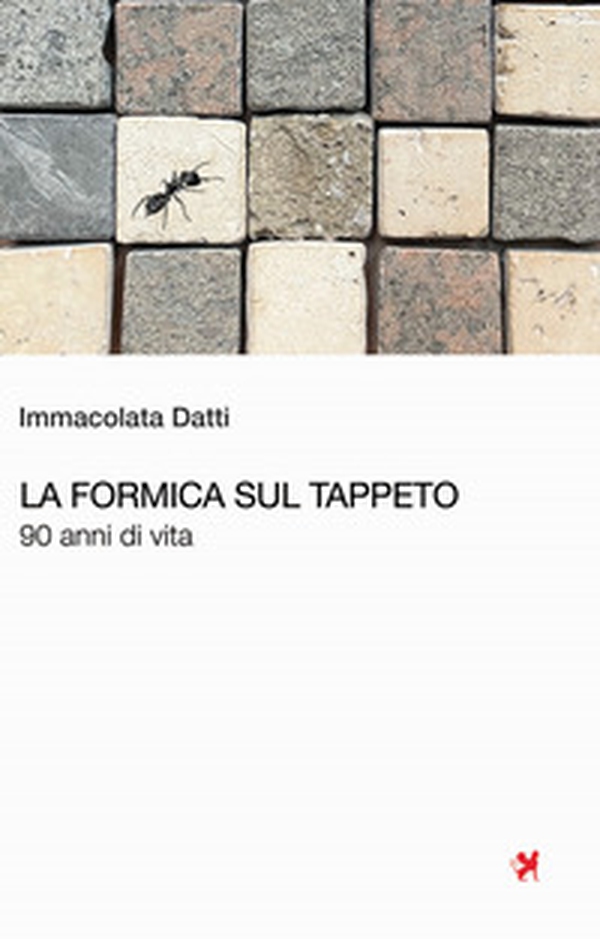La formica sul tappeto. 90 anni di vita - Librerie.coop