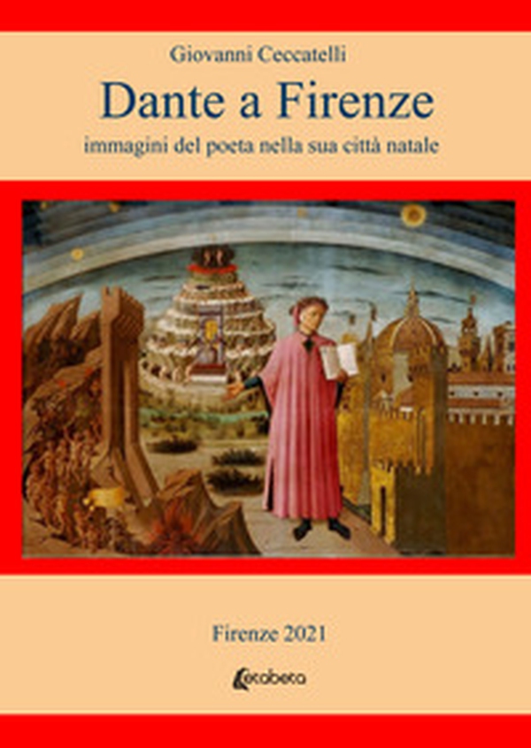 Dante a Firenze. immagini del poeta nella sua città natale - Librerie.coop Dante a Firenze. immagini del poeta nella sua città natale - Librerie.coop