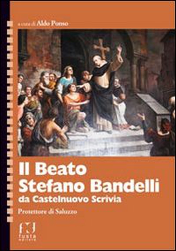 Il beato Stefano Bandelli da Castelnuovo Scrivia. Protettore di Saluzzo - Librerie.coop Il beato Stefano Bandelli da Castelnuovo Scrivia. Protettore di Saluzzo - Librerie.coop