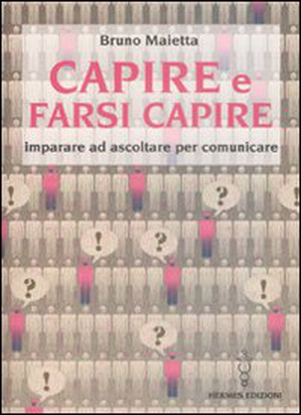 Capire e farsi capire. Imparare ad ascoltare per comunicare - Librerie.coop Capire e farsi capire. Imparare ad ascoltare per comunicare - Librerie.coop