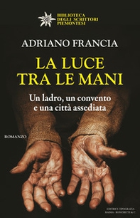 La luce tra le mani. Un ladro, un convento e una città assediata - Librerie.coop