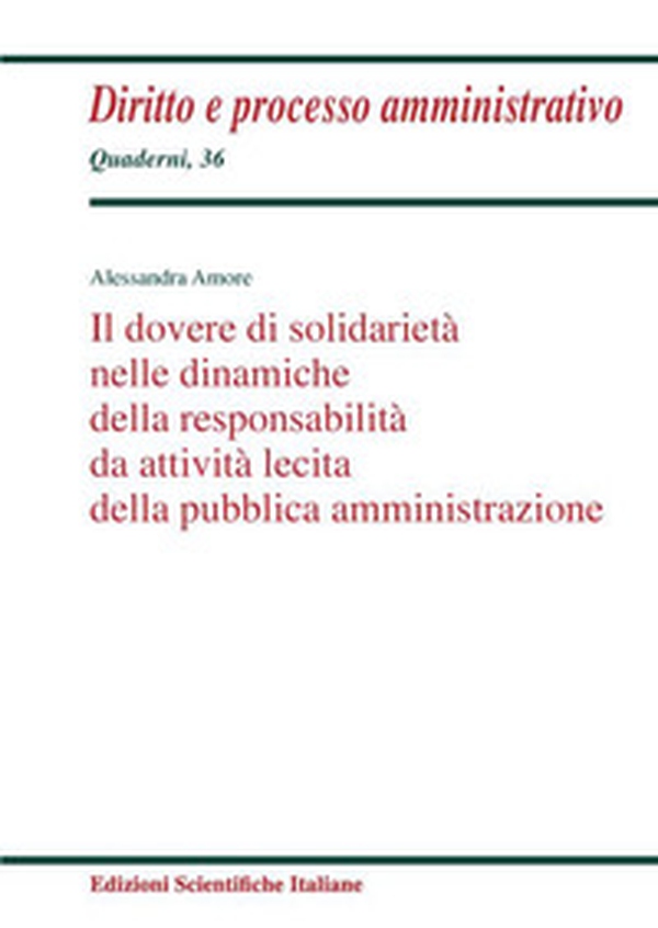 Il dovere di solidarietà nelle dinamiche della responsabilità da attività lecita della pubblica amministrazione - Librerie.coop Il dovere di solidarietà nelle dinamiche della responsabilità da attività lecita della pubblica amministrazione - Librerie.coop