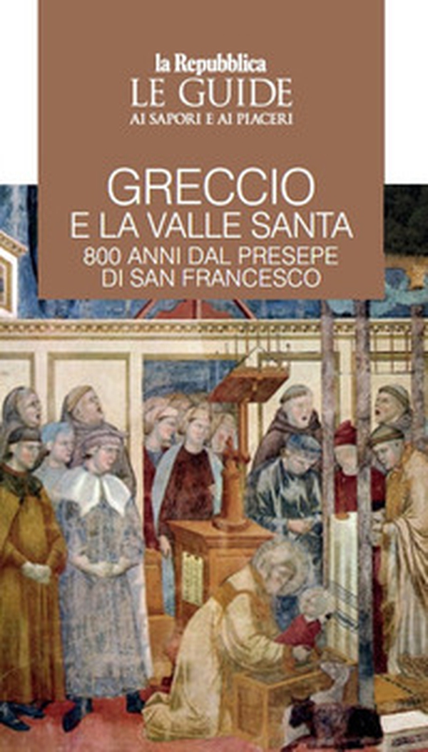 Greccio e la Valle santa. 800 anni di presepe di San Francesco. Le guide ai sapori e ai piaceri - Librerie.coop Greccio e la Valle santa. 800 anni di presepe di San Francesco. Le guide ai sapori e ai piaceri - Librerie.coop