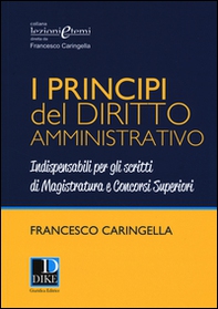 I principi del diritto amministrativo. Indispensabili per gli scritti di magistratura e concorsi superiori - Librerie.coop