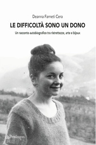 Le difficoltà sono un dono. Un racconto autobiografico tra ristrettezze, arte e bijoux - Librerie.coop