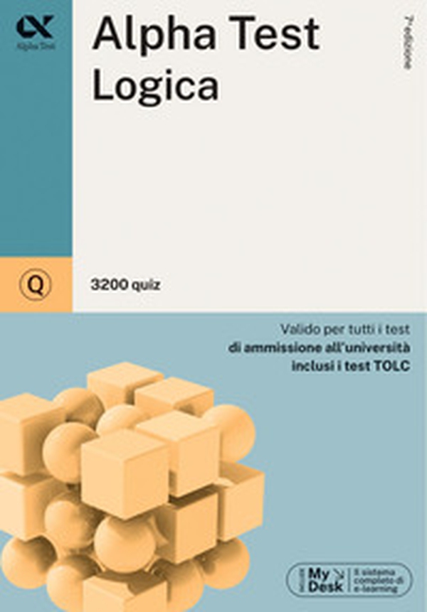 Alpha Test. Logica. 3200 quiz. Valido per tutti i test di ammissione all'università inclusi i test TOLC. Ediz. MyDesk - Librerie.coop Alpha Test. Logica. 3200 quiz. Valido per tutti i test di ammissione all'università inclusi i test TOLC. Ediz. MyDesk - Librerie.coop