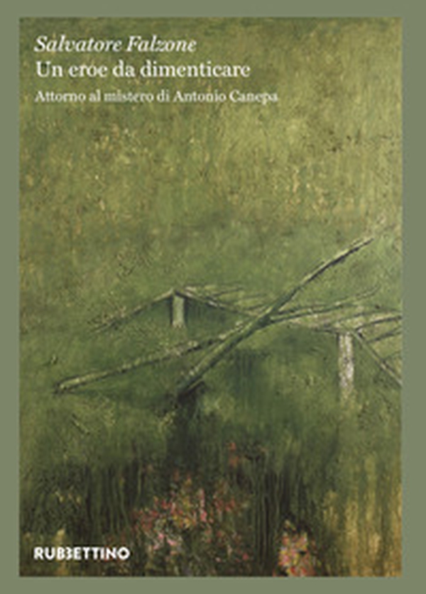 Un eroe da dimenticare. Attorno al mistero di Antonio Canepa - Librerie.coop Un eroe da dimenticare. Attorno al mistero di Antonio Canepa - Librerie.coop