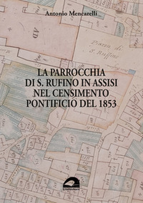 La parrocchia di S. Rufino in Assisi nel censimento pontificio del 1853 - Librerie.coop La parrocchia di S. Rufino in Assisi nel censimento pontificio del 1853 - Librerie.coop