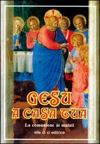 Gesù a casa tua. La comunione ai malati - Librerie.coop