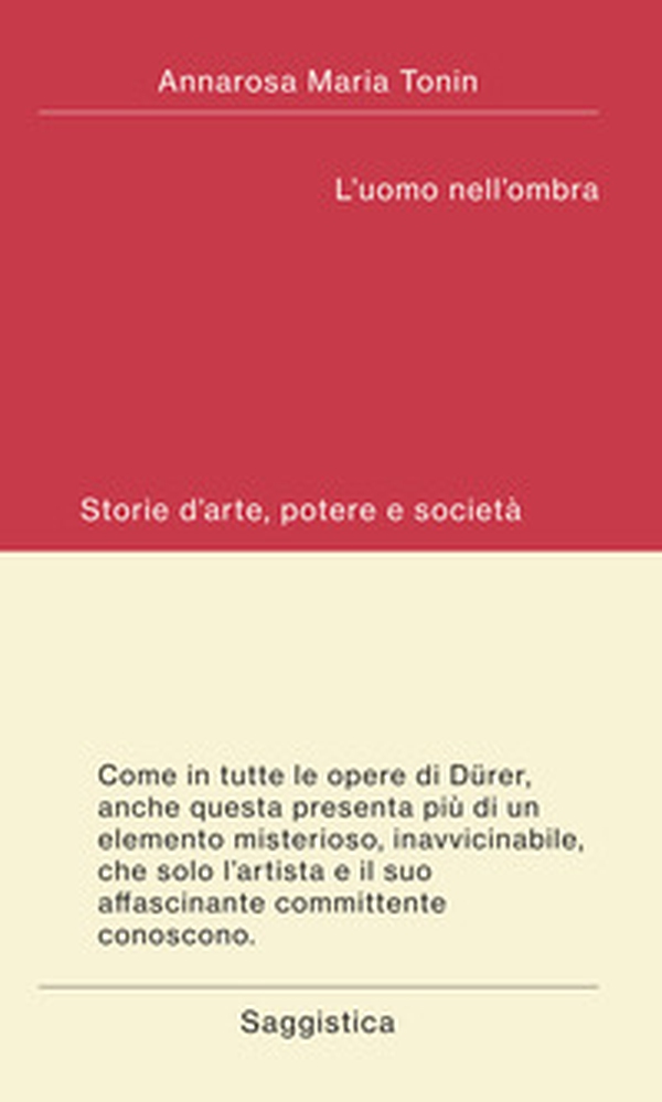 L'uomo nell'ombra. Storie d'arte, potere e società - Librerie.coop L'uomo nell'ombra. Storie d'arte, potere e società - Librerie.coop