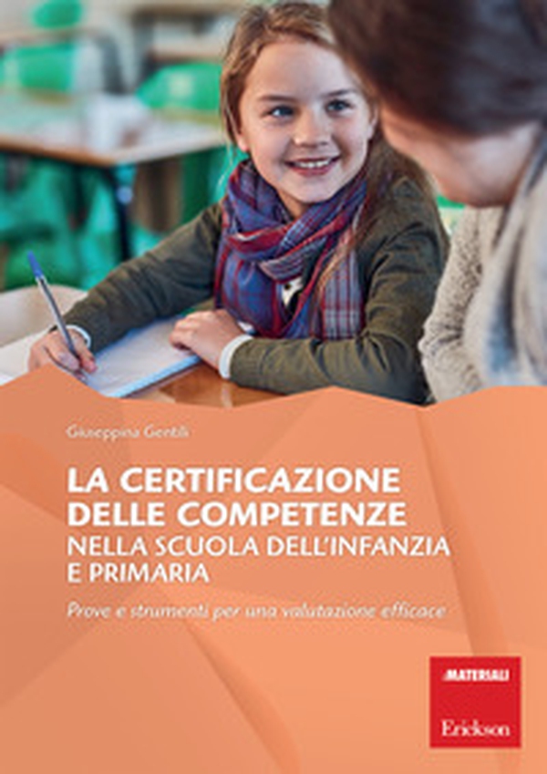 La certificazione delle competenze nella scuola dell'infanzia e primaria. Prove e strumenti per una valutazione efficace - Librerie.coop La certificazione delle competenze nella scuola dell'infanzia e primaria. Prove e strumenti per una valutazione efficace - Librerie.coop