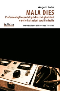 Mala Dies. L'inferno degli ospedali pschiatrici giudiziari e delle istituzioni totali in Italia - Librerie.coop Mala Dies. L'inferno degli ospedali pschiatrici giudiziari e delle istituzioni totali in Italia - Librerie.coop