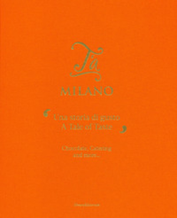 T'a Milano. Una storia di gusto. Ediz. italiana e inglese - Librerie.coop T'a Milano. Una storia di gusto. Ediz. italiana e inglese - Librerie.coop
