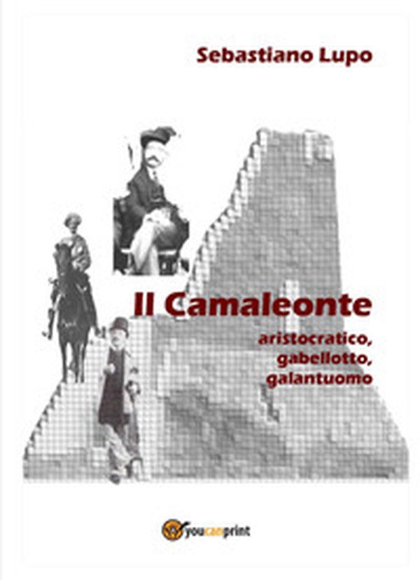 Il camaleonte, aristocratico, gabellotto, galantuomo - Librerie.coop Il camaleonte, aristocratico, gabellotto, galantuomo - Librerie.coop