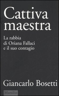 Cattiva maestra. La rabbia di Oriana Fallaci e il suo contagio - Librerie.coop