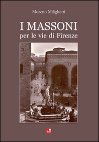 I massoni per le vie di Firenze - Librerie.coop I massoni per le vie di Firenze - Librerie.coop