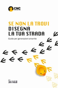 Se non la trovi disegna la tua strada. Guida per generazioni smarrite - Librerie.coop