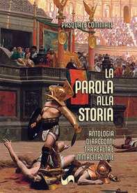 La parola alla storia. Antologia di racconti tra realtà e immaginazione - Librerie.coop