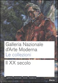Galleria nazionale d'arte moderna. Le collezioni. Il XX secolo - Librerie.coop