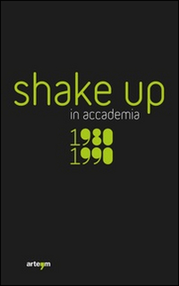 Shake up in accademia. 1980-1990 - Librerie.coop Shake up in accademia. 1980-1990 - Librerie.coop