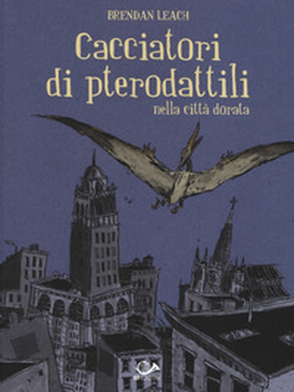 Cacciatori di pterodattili nella città dorata - Librerie.coop Cacciatori di pterodattili nella città dorata - Librerie.coop