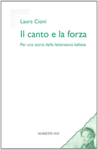 Il canto e la forza. Per una storia della letteratura italiana - Librerie.coop