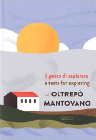 Il gusto di esplorare l'Oltrepò mantovano. Ediz. italiana e inglese - Librerie.coop
