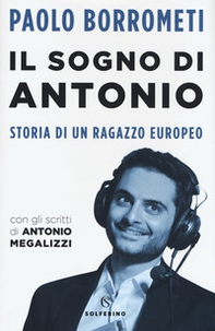 Il sogno di Antonio. Storia di un ragazzo europeo - Librerie.coop