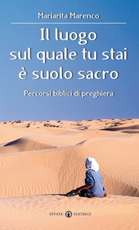 Il luogo sul quale tu stai è suolo sacro. Percorsi biblici di preghiera - Librerie.coop
