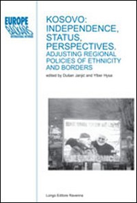 Kosovo: independence, status, perspectives. Adjusting regional policies of ethnicity and borders - Librerie.coop