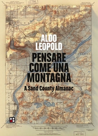 Pensare come una montagna. A sand county almanac - Librerie.coop