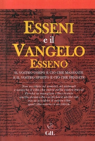 Esseni e il vangelo esseno. Il vostro corpo è ciò che mangiate e il vostro spirito è ciò che pensate - Librerie.coop
