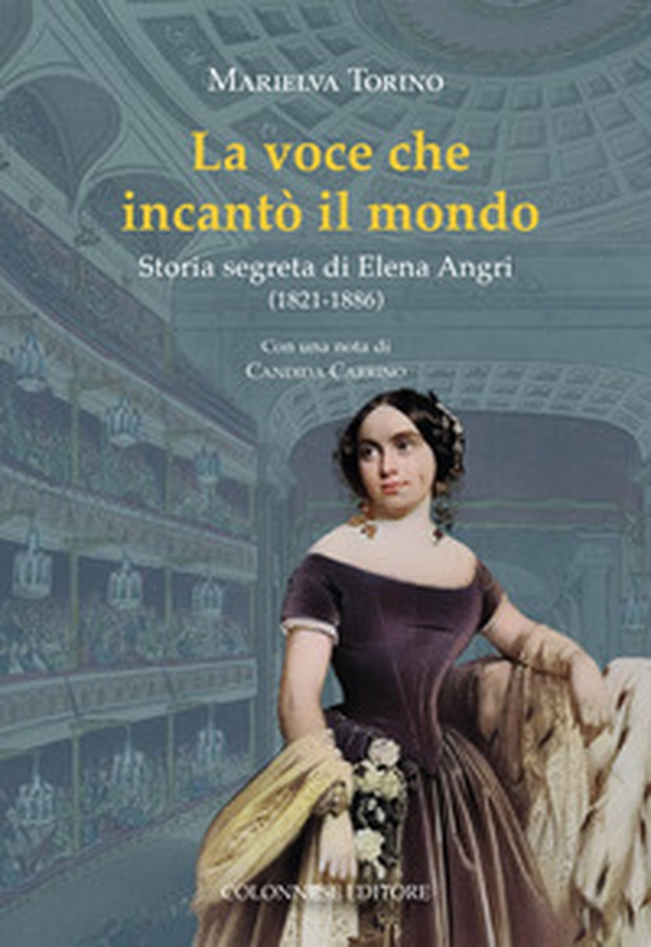 La voce che incantò il mondo. Storia segreta di Elena Angri (1821-1886) - Librerie.coop La voce che incantò il mondo. Storia segreta di Elena Angri (1821-1886) - Librerie.coop