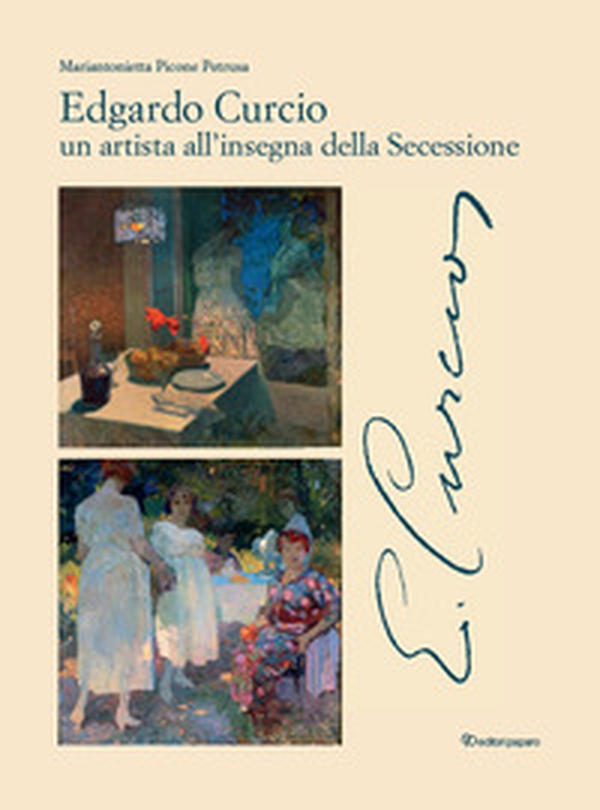 Edgardo Curcio (1881-1923). Un artista all'insegna della Secessione - Librerie.coop Edgardo Curcio (1881-1923). Un artista all'insegna della Secessione - Librerie.coop