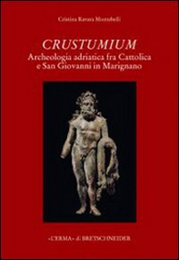 Crustumium. Archeologia adriatica fra Cattolica e San Giovanni in Marignano - Librerie.coop