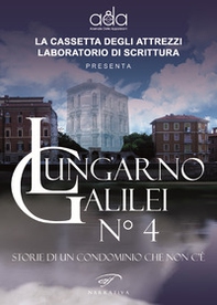 Lungarno Galilei n° 4. Storie di un condominio che non c'è - Librerie.coop