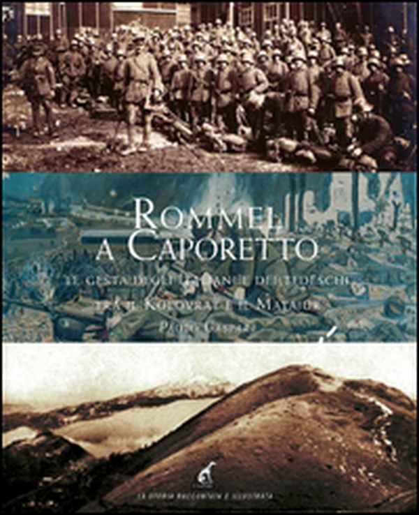 Rommel a Caporetto. Le gesta degli italiani e dei tedeschi tra il Kolovrat e il Matajur - Librerie.coop Rommel a Caporetto. Le gesta degli italiani e dei tedeschi tra il Kolovrat e il Matajur - Librerie.coop