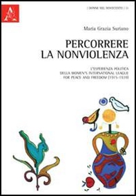 Percorrere la nonviolenza. L'esperienza politica della women's international league for peace and freedom (1915-1939) - Librerie.coop